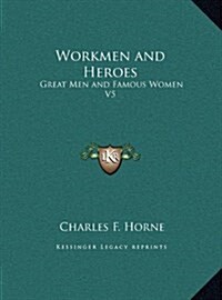 Workmen and Heroes: Great Men and Famous Women V5 (Hardcover)