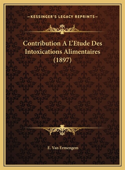 Contribution A LEtude Des Intoxications Alimentaires (1897) (Hardcover)