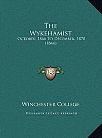 The Wykehamist: October, 1866 To December, 1870 (1866) (Hardcover)