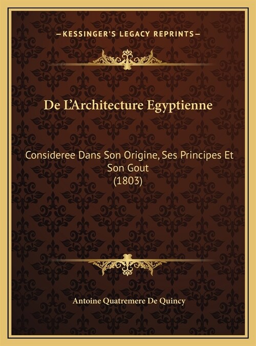 De LArchitecture Egyptienne: Consideree Dans Son Origine, Ses Principes Et Son Gout (1803) (Hardcover)