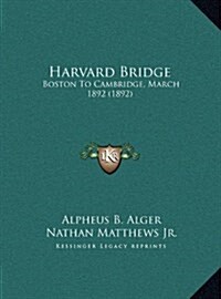 Harvard Bridge: Boston to Cambridge, March 1892 (1892) (Hardcover)