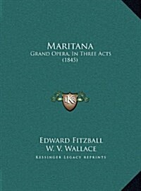 Maritana: Grand Opera, in Three Acts (1845) (Hardcover)