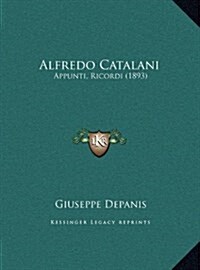 Alfredo Catalani: Appunti, Ricordi (1893) (Hardcover)