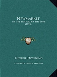 Newmarket: Or the Humors of the Turf (1774) (Hardcover)