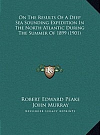 On The Results Of A Deep Sea Sounding Expedition In The North Atlantic During The Summer Of 1899 (1901) (Hardcover)