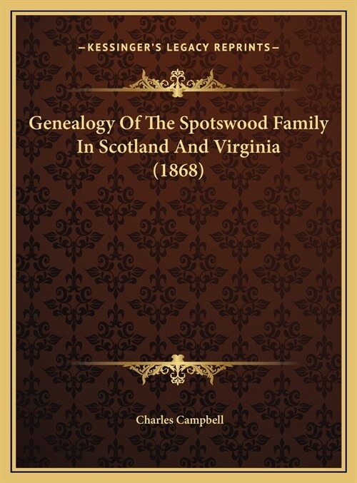 Genealogy Of The Spotswood Family In Scotland And Virginia (1868) (Hardcover)