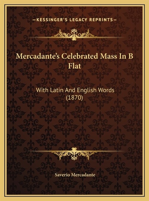Mercadantes Celebrated Mass In B Flat: With Latin And English Words (1870) (Hardcover)