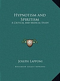 Hypnotism and Spiritism: A Critical and Medical Study (Hardcover)