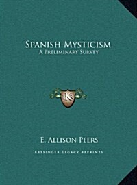 Spanish Mysticism: A Preliminary Survey (Hardcover)