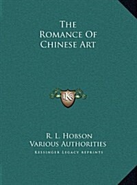 The Romance Of Chinese Art (Hardcover)