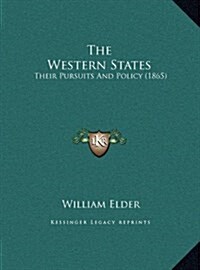 The Western States: Their Pursuits and Policy (1865) (Hardcover)