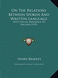 On the Relations Between Spoken and Written Language: With Special Reference to English (1919) (Hardcover)