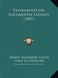 Experiments on Locomotive Engines (1847) (Hardcover)