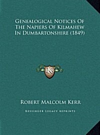 Genealogical Notices of the Napiers of Kilmahew in Dumbartonshire (1849) (Hardcover)