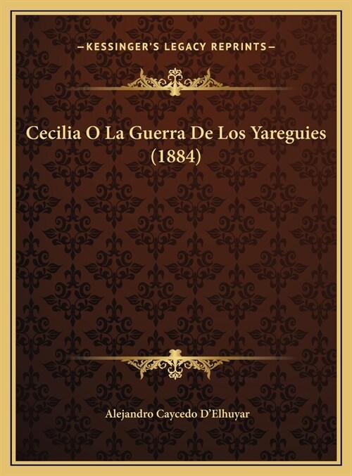 Cecilia O La Guerra de Los Yareguies (1884) (Hardcover)