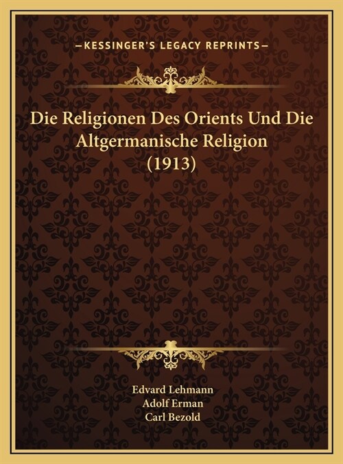 Die Religionen Des Orients Und Die Altgermanische Religion (1913) (Hardcover)