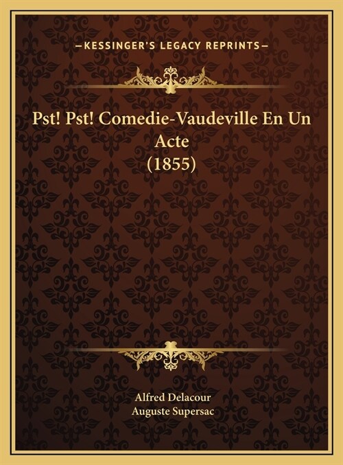 Pst! Pst! Comedie-Vaudeville En Un Acte (1855) (Hardcover)