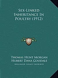 Sex-Linked Inheritance in Poultry (1912) (Hardcover)