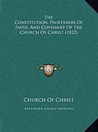 The Constitution, Profession of Faith, and Covenant of the Church of Christ (1822) (Hardcover)