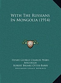 With the Russians in Mongolia (1914) (Hardcover)