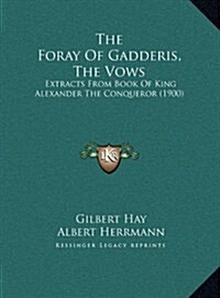 The Foray of Gadderis, the Vows: Extracts from Book of King Alexander the Conqueror (1900) (Hardcover)