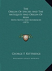 The Origin of Species and the Antiquity and Origin of Man: With Notes and References (1871) (Hardcover)