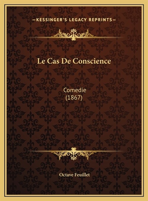 Le Cas de Conscience: Comedie (1867) (Hardcover)