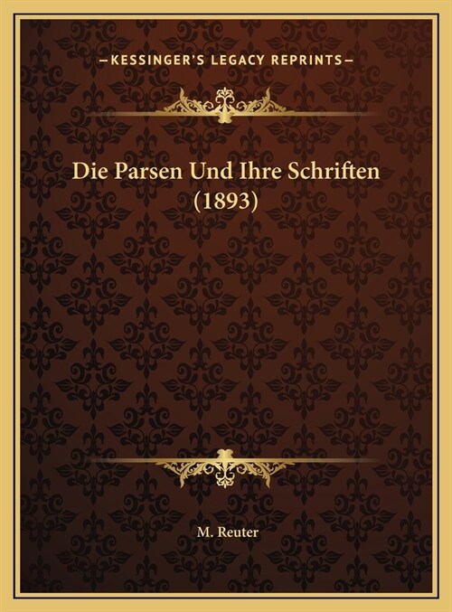 Die Parsen Und Ihre Schriften (1893) (Hardcover)