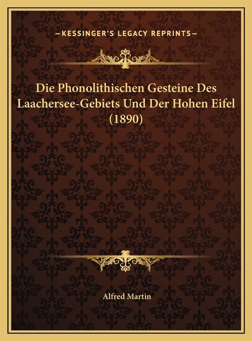 Die Phonolithischen Gesteine Des Laachersee-Gebiets Und Der Hohen Eifel (1890) (Hardcover)