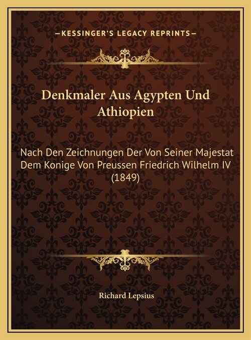 Denkmaler Aus Agypten Und Athiopien: Nach Den Zeichnungen Der Von Seiner Majestat Dem Konige Von Preussen Friedrich Wilhelm IV (1849) (Hardcover)