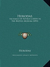 Herodas: Facsimile of Papyrus CXXXV in the British Museum (1892) (Hardcover)