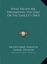 What Killed Mr. Drummond, the Lead or the Lancet? (1843) (Hardcover)