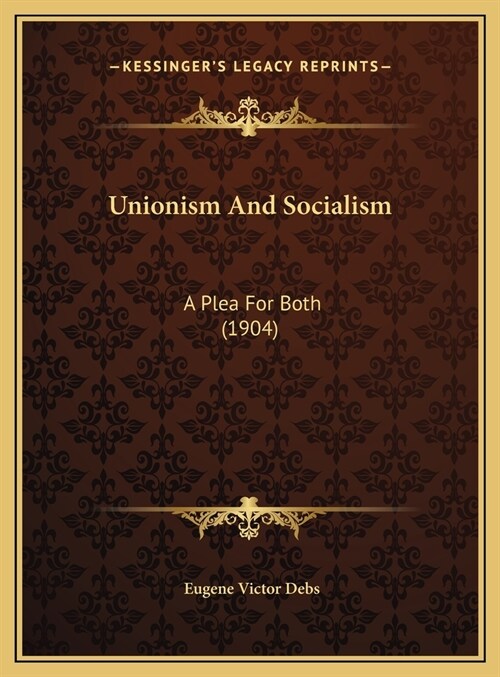 Unionism And Socialism: A Plea For Both (1904) (Hardcover)