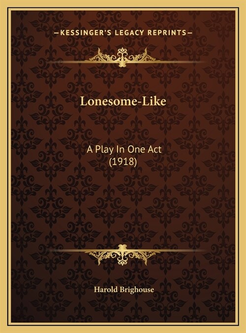 Lonesome-Like: A Play In One Act (1918) (Hardcover)