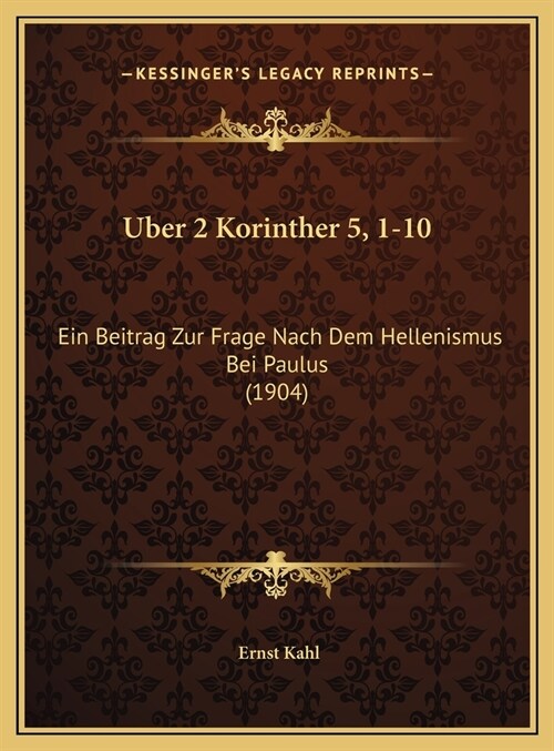 Uber 2 Korinther 5, 1-10: Ein Beitrag Zur Frage Nach Dem Hellenismus Bei Paulus (1904) (Hardcover)