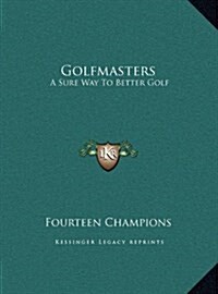 Golfmasters: A Sure Way to Better Golf (Hardcover)