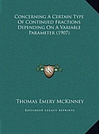 Concerning a Certain Type of Continued Fractions Depending on a Variable Parameter (1907) (Hardcover)