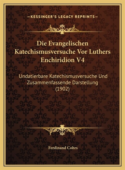 Die Evangelischen Katechismusversuche VOR Luthers Enchiridion V4: Undatierbare Katechismusversuche Und Zusammenfassende Darstellung (1902) (Hardcover)