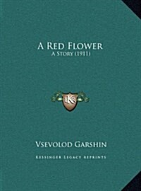 A Red Flower: A Story (1911) (Hardcover)