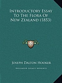 Introductory Essay to the Flora of New Zealand (1853) (Hardcover)