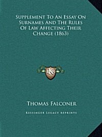 Supplement to an Essay on Surnames and the Rules of Law Affecting Their Change (1863) (Hardcover)