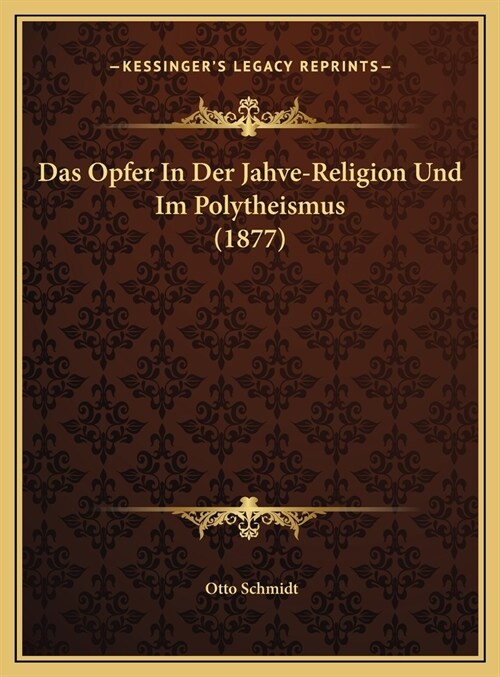 Das Opfer In Der Jahve-Religion Und Im Polytheismus (1877) (Hardcover)