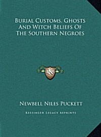 Burial Customs, Ghosts and Witch Beliefs of the Southern Negroes (Hardcover)