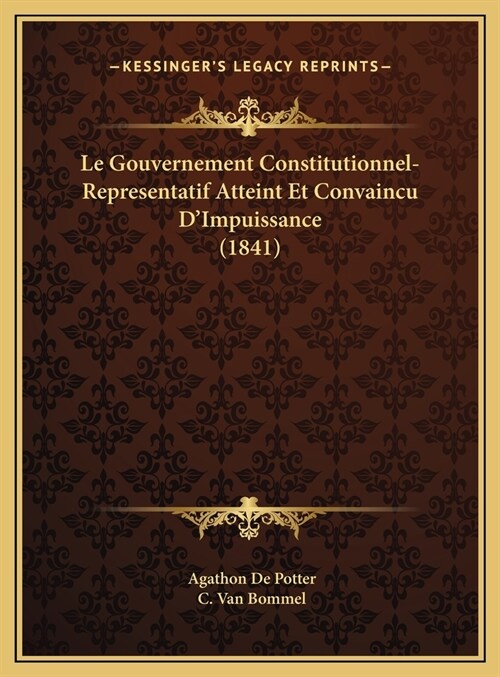 Le Gouvernement Constitutionnel-Representatif Atteint Et Convaincu DImpuissance (1841) (Hardcover)