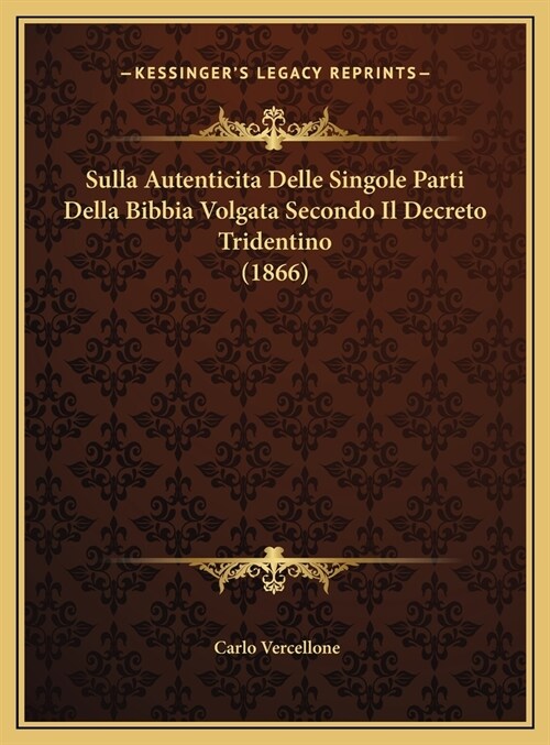 Sulla Autenticita Delle Singole Parti Della Bibbia Volgata Secondo Il Decreto Tridentino (1866) (Hardcover)