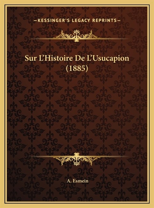 Sur LHistoire de LUsucapion (1885) (Hardcover)