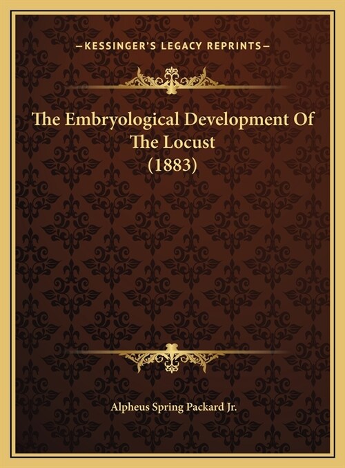 The Embryological Development Of The Locust (1883) (Hardcover)
