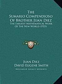 The Sumario Compendioso of Brother Juan Diez: The Earliest Mathematical Work of the New World (1921) (Hardcover)