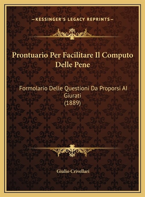 Prontuario Per Facilitare Il Computo Delle Pene: Formolario Delle Questioni Da Proporsi AI Giurati (1889) (Hardcover)