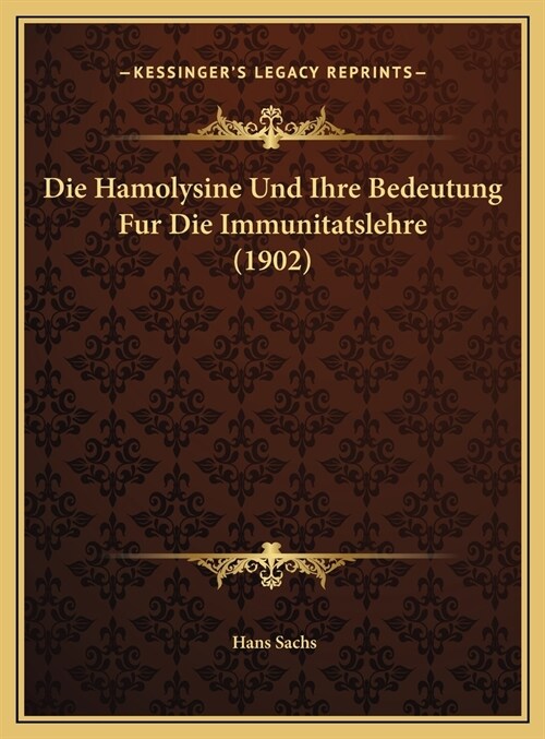 Die Hamolysine Und Ihre Bedeutung Fur Die Immunitatslehre (1902) (Hardcover)